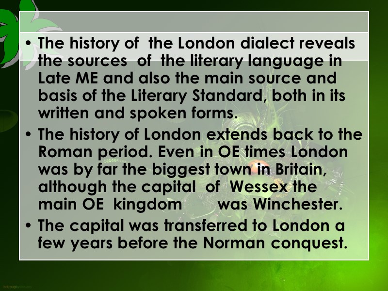 The history of  the London dialect reveals the sources  of  the